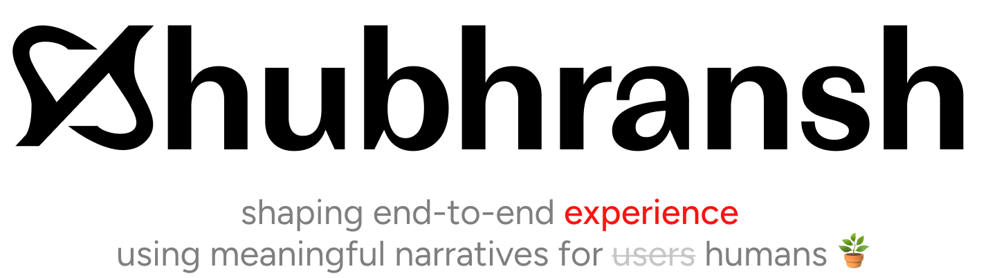 Shubhransh — shaping end-to-end experience using meaningful narratives for humans